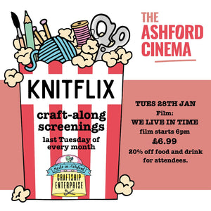 Knitflix @The Ashford Cinema - Last Tues of the month 5.30 (film at 6pm)